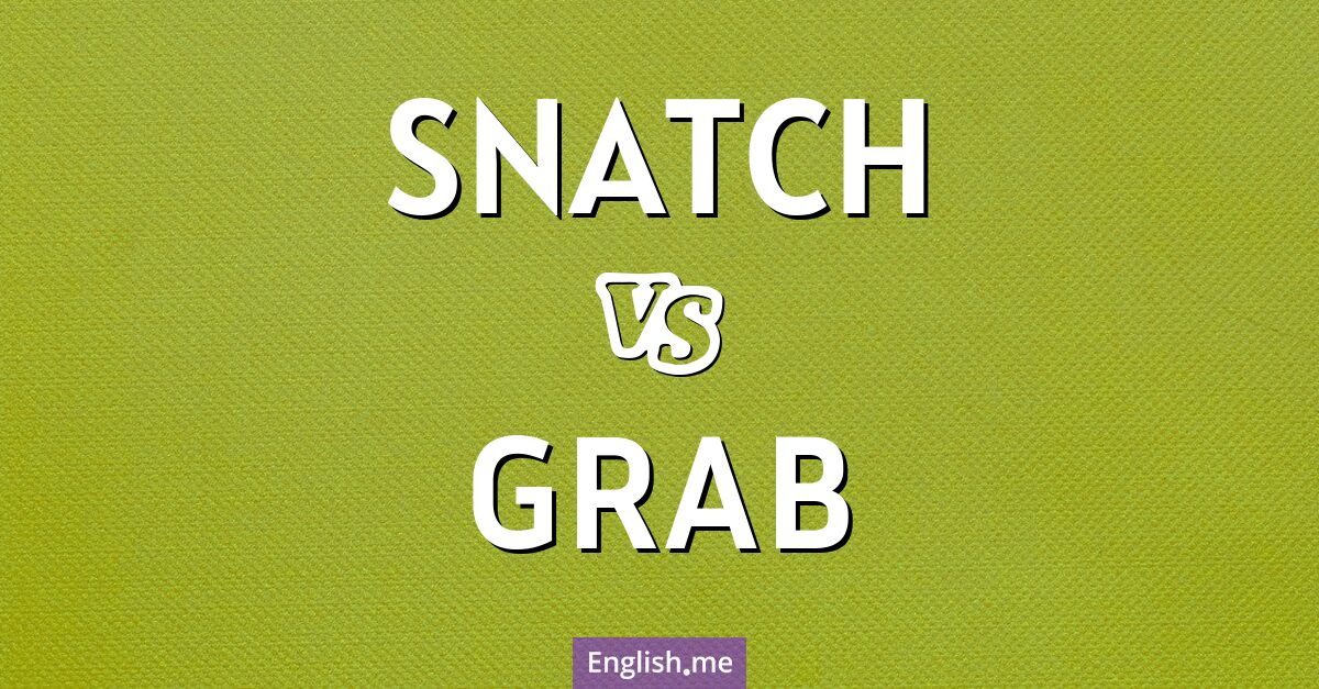 "Snatch" (schnappen) gegen "Grab" (greifen) "Snatch" (schnappen) gegen "Grab" (greifen)
