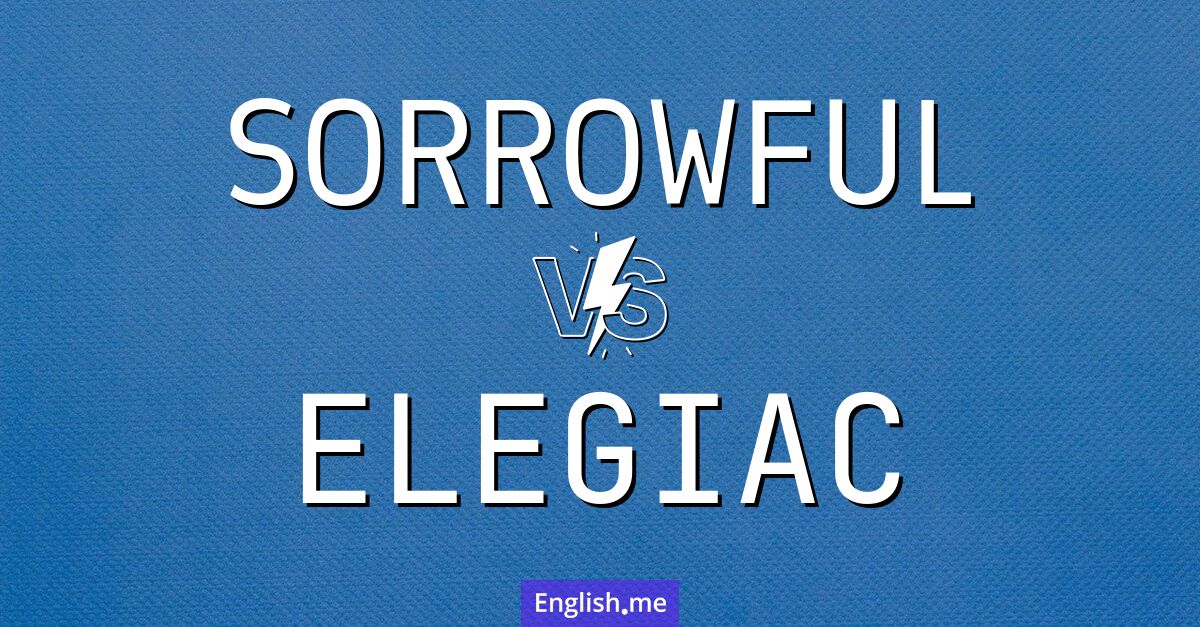 "Sorrowful" (traurig) gegen "Elegiac" (elegisch)