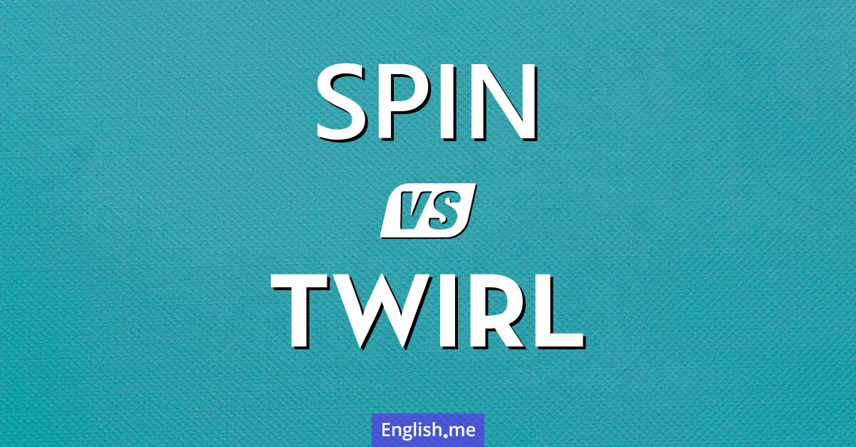 "Spin" (drehen) gegen "Twirl" (wirbeln) "Spin" (drehen) gegen "Twirl" (wirbeln)