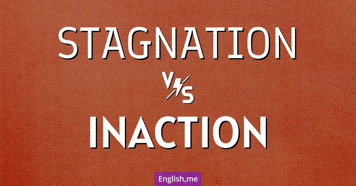 "Stagnation" (Stagnation) gegen "Inaction" (Untätigkeit)