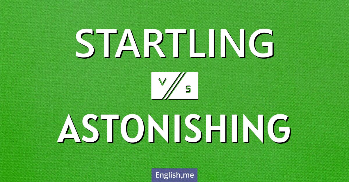 "Startling" (erstaunlich) gegen "Astonishing" (erstaunlich)