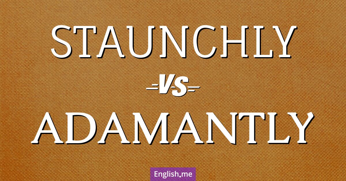 "Staunchly" (standhaft) gegen "Adamantly" (unbeugsam)
