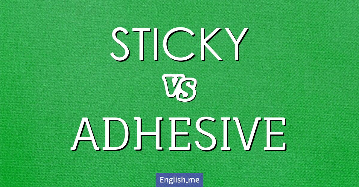 "Sticky" (klebrig) gegen "Adhesive" (Klebstoff)