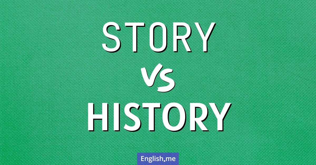 "Story" (Geschichte) gegen "History" (Geschichte)