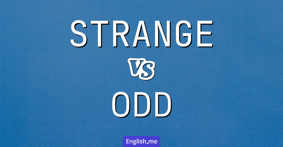 "Strange" (seltsam, fremd) gegen "Odd" (seltsam, merkwürdig, ungerade)