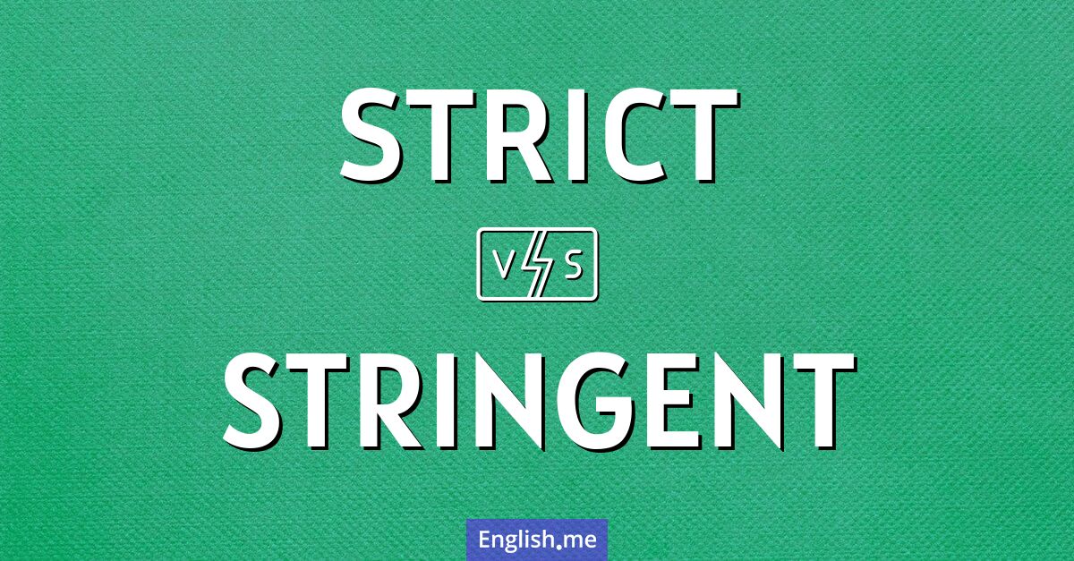 "Strict" (streng) gegen "Stringent" (stringent)