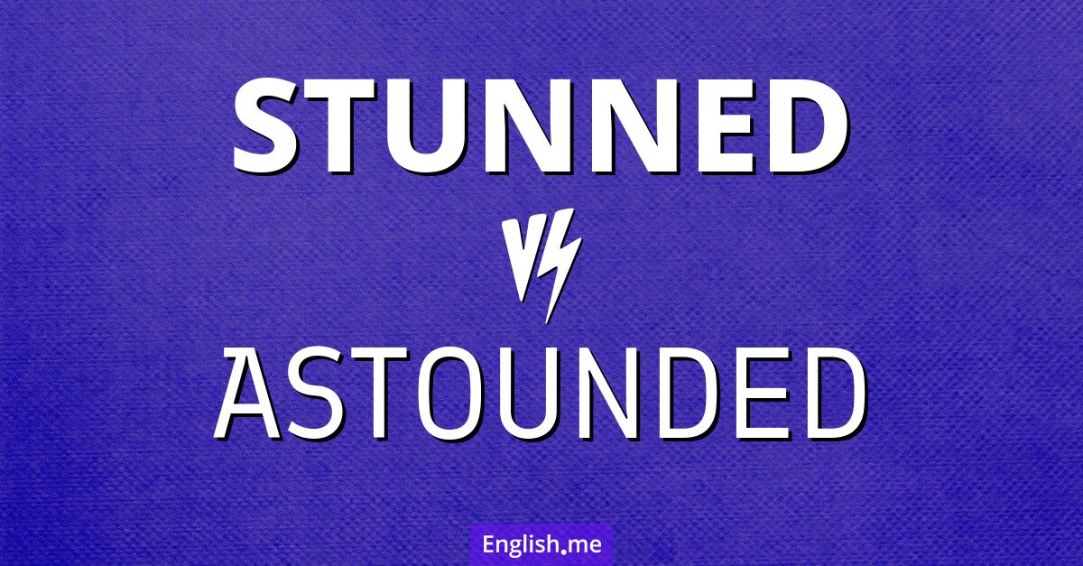 "Stunned" (fassungslos, betäubt, verblüfft) gegen "Astounded" (erstaunt, überwältigt, verblüfft)