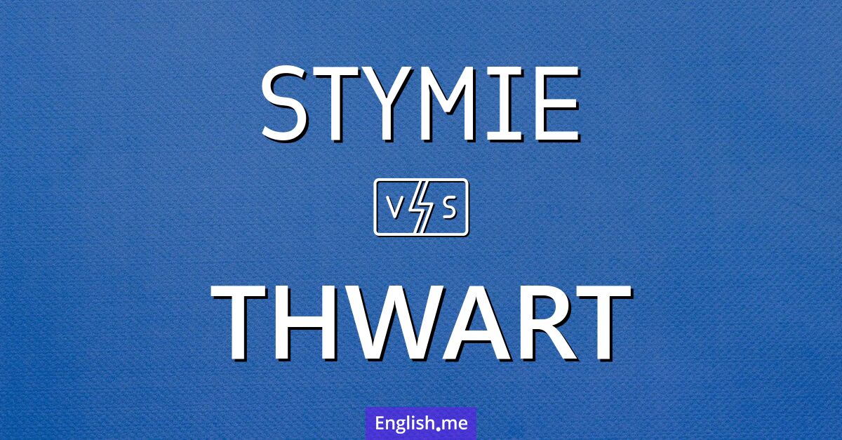 "Stymie" (behindern) gegen "Thwart" (vereiteln)