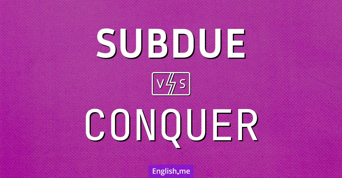 "Subdue" (unterdrücken) gegen "Conquer" (erobern)