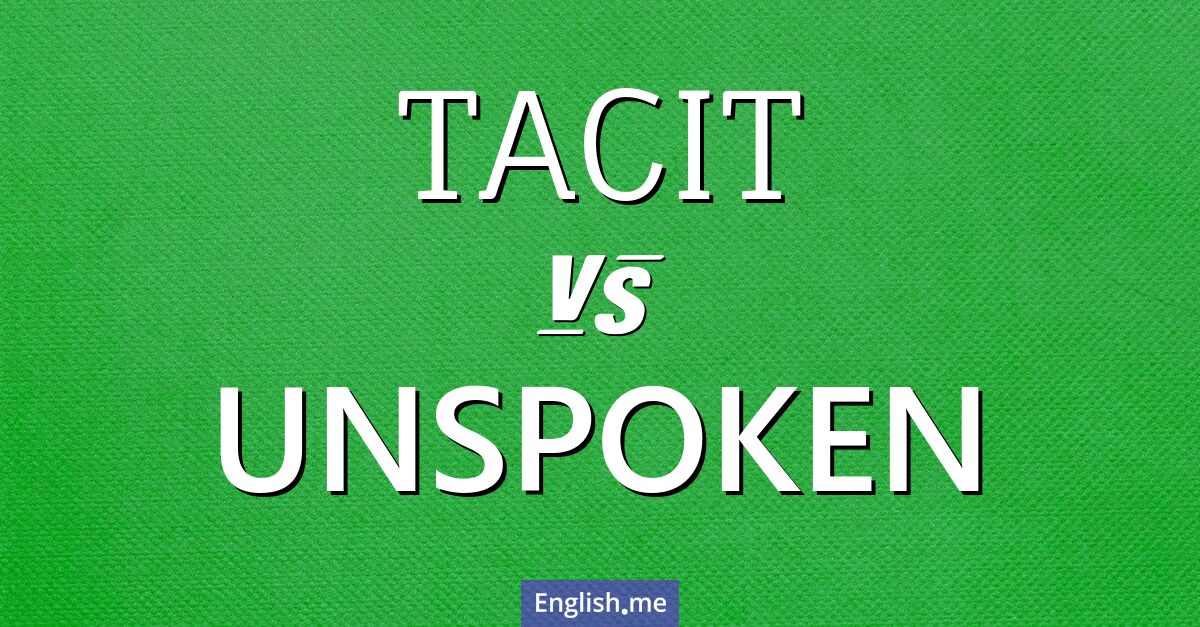 "Tacit" (stillschweigend) gegen "Unspoken" (unausgesprochen)