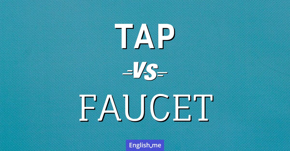 "Tap" (Wasserhahn) gegen "Faucet" (Wasserhahn) Tap and faucet. What's the difference?