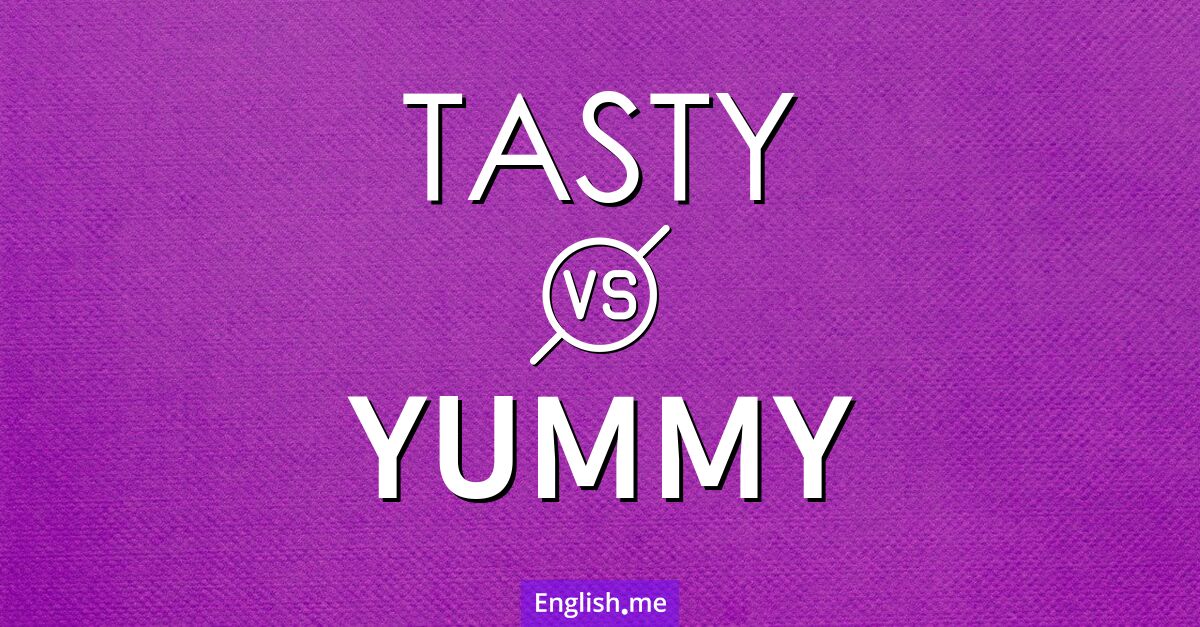 "Tasty" (lecker) gegen "Yummy" (köstlich)