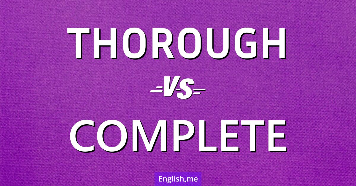 "Thorough" (gründlich) gegen "Complete" (vollständig)