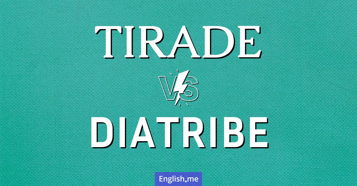 "Tirade" (Tirade) gegen "Diatribe" (Schmährede)
