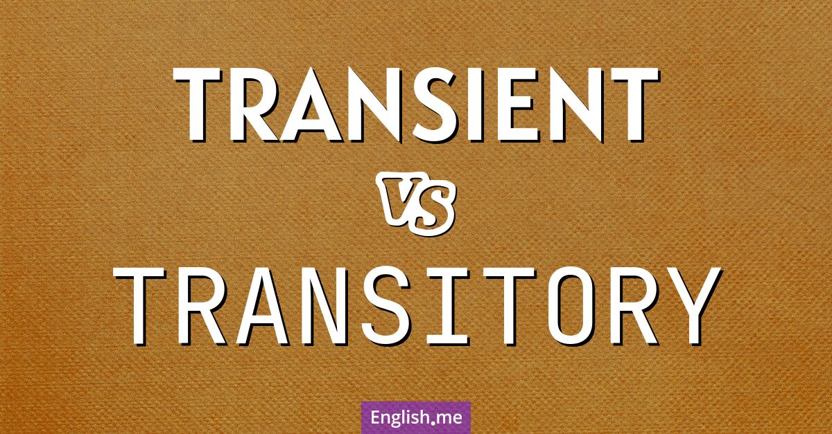 "Transient" (Vorübergehend, flüchtig, vergänglich) gegen "Transitory" (Vergänglich, vorübergehend, vorübergehender Natur)