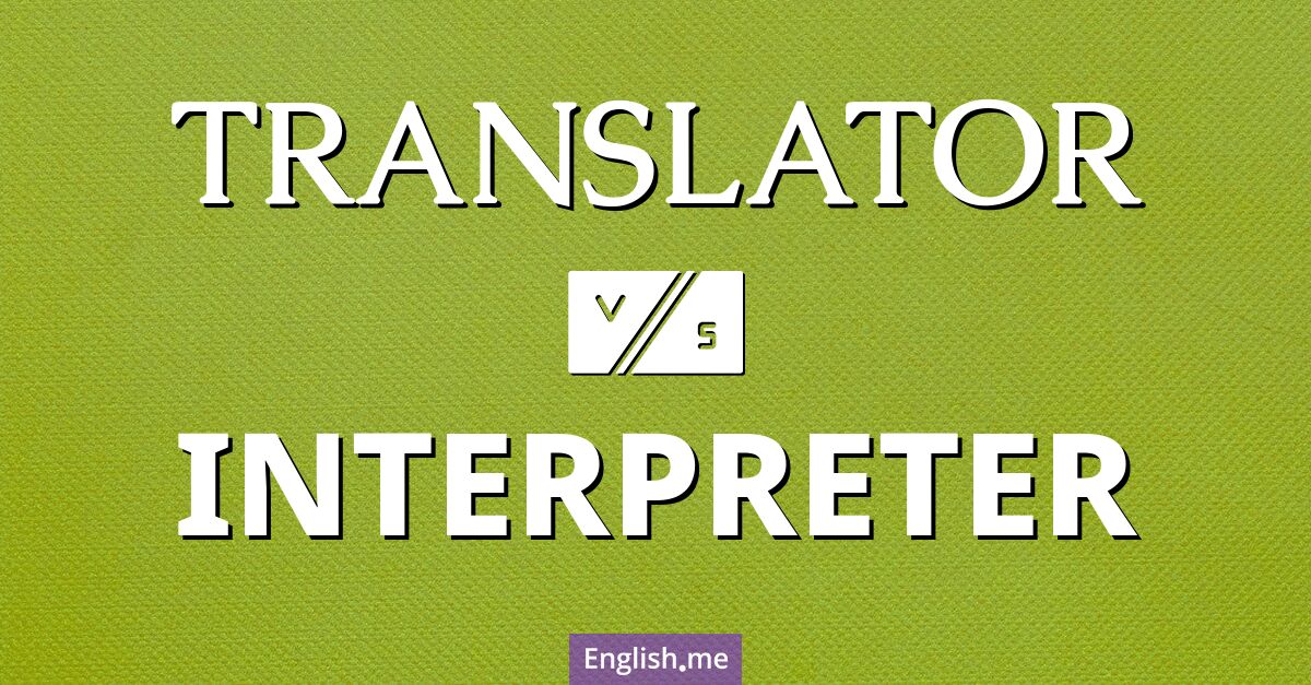 "Translator" (Übersetzer) gegen "Interpreter" (Dolmetscher)