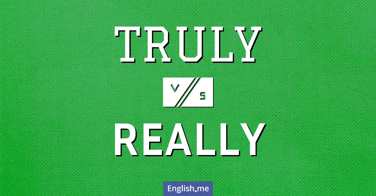 "Truly" (wirklich, wahrhaftig) gegen "Really" (wirklich, tatsächlich)