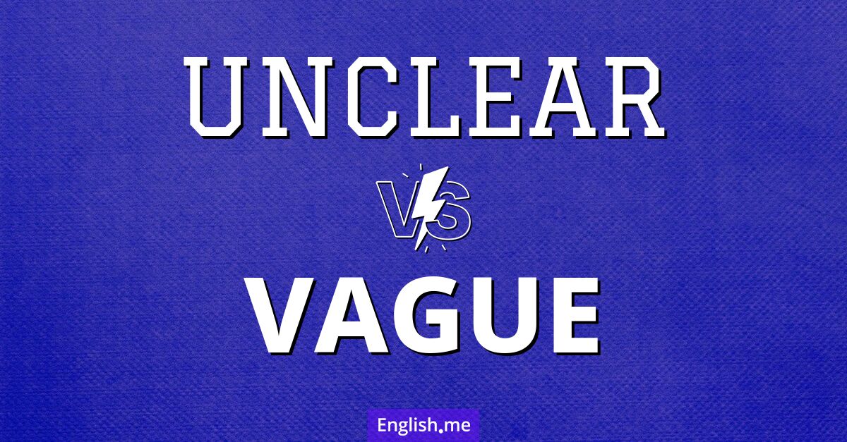 "Unclear" (unklar) gegen "Vague" (vage)