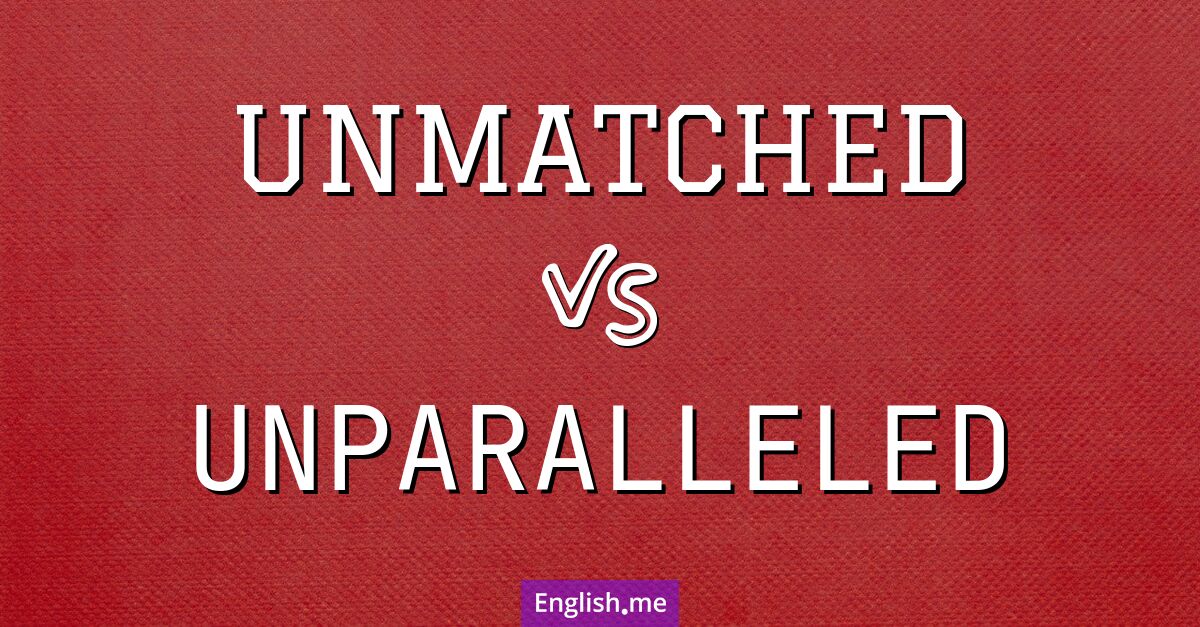 "Unmatched" (unübertroffen) gegen "Unparalleled" (beispiellos)