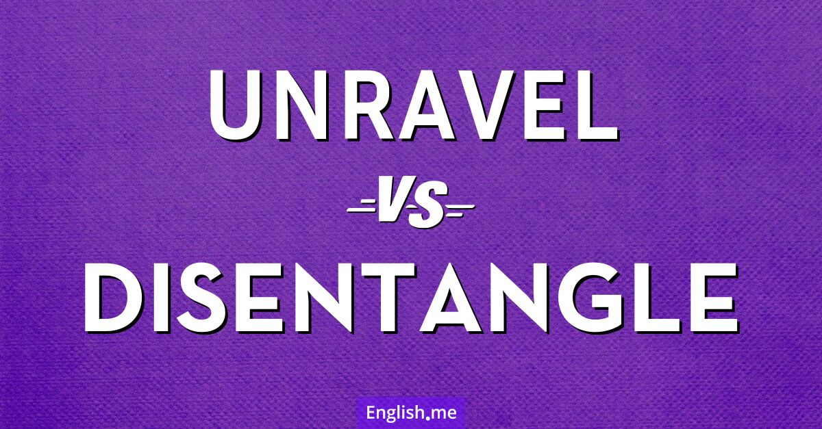 "Unravel" (entwirren) gegen "Disentangle" (entwirren) "Unravel" (entwirren) gegen "Disentangle" (entwirren)
