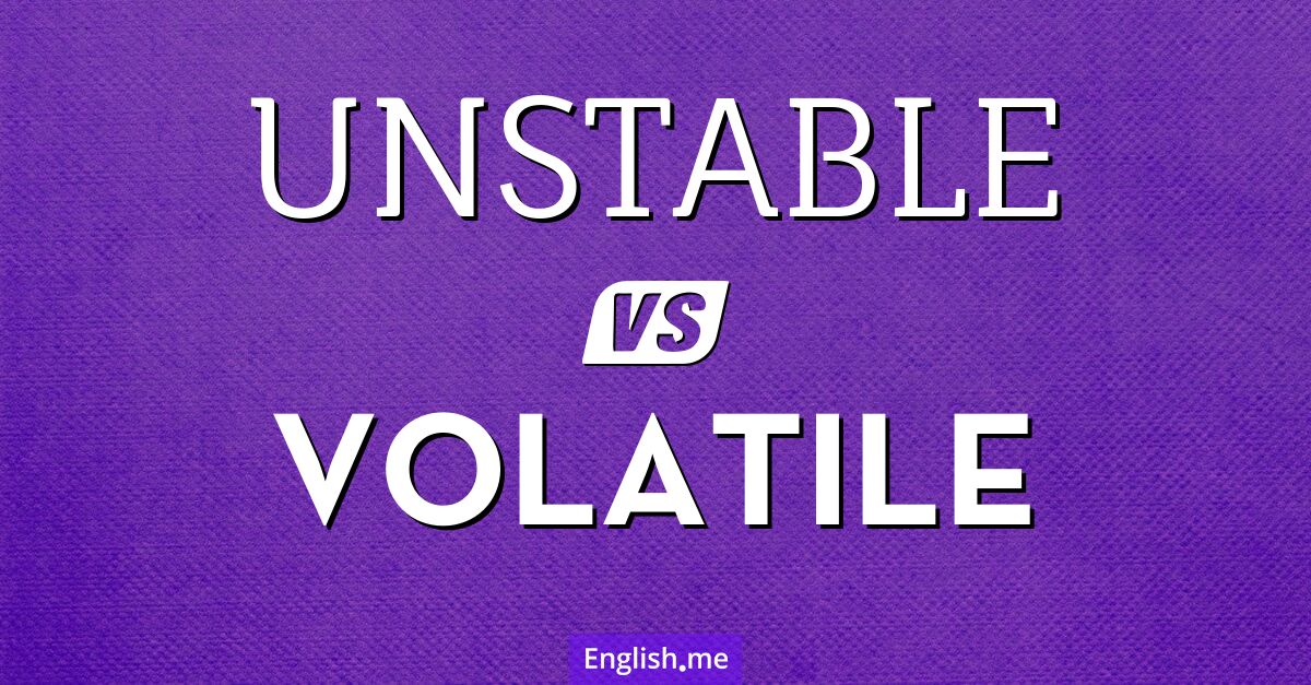 "Unstable" (unstabil) gegen "Volatile" (volatil)
