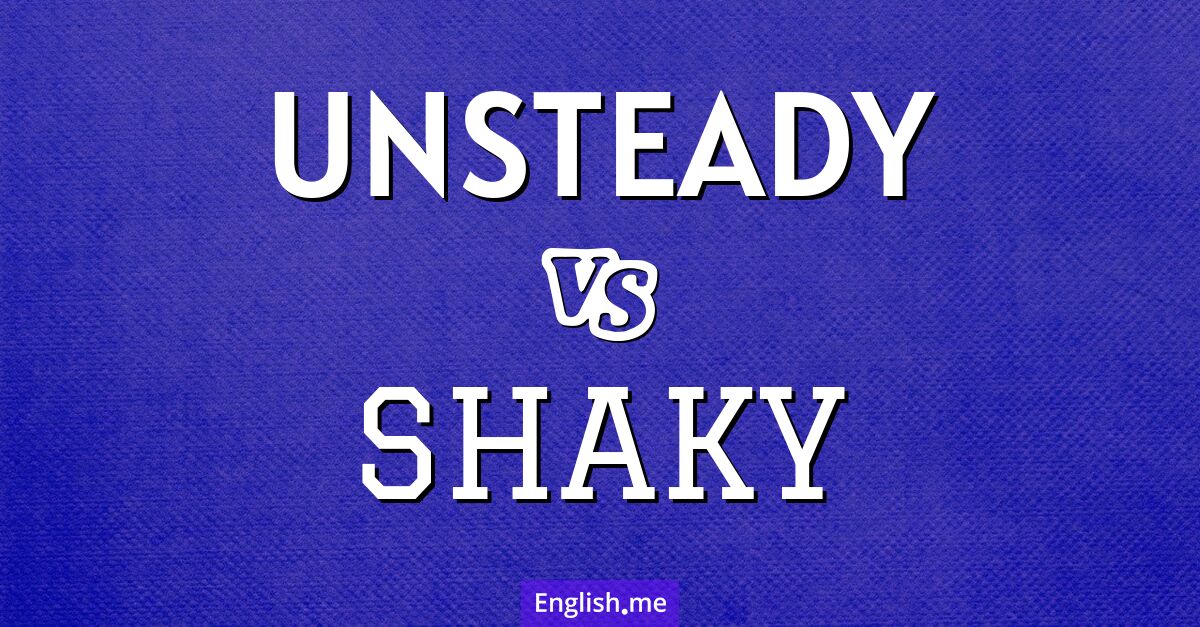 "Unsteady" (wackelig, instabil, unsicher) gegen "Shaky" (zittrig, wackelig, unsicher) "Unsteady" (wackelig, instabil, unsicher) gegen "Shaky" (zittrig, wackelig, unsicher)