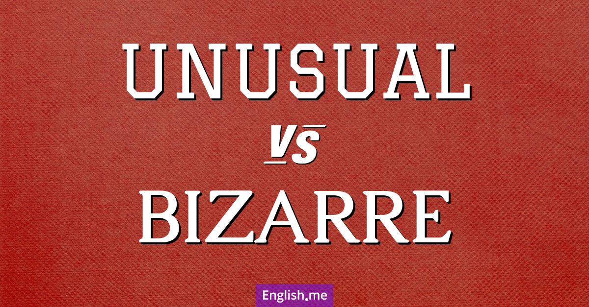 "Unusual" (ungewöhnlich) gegen "Bizarre" (bizarr)