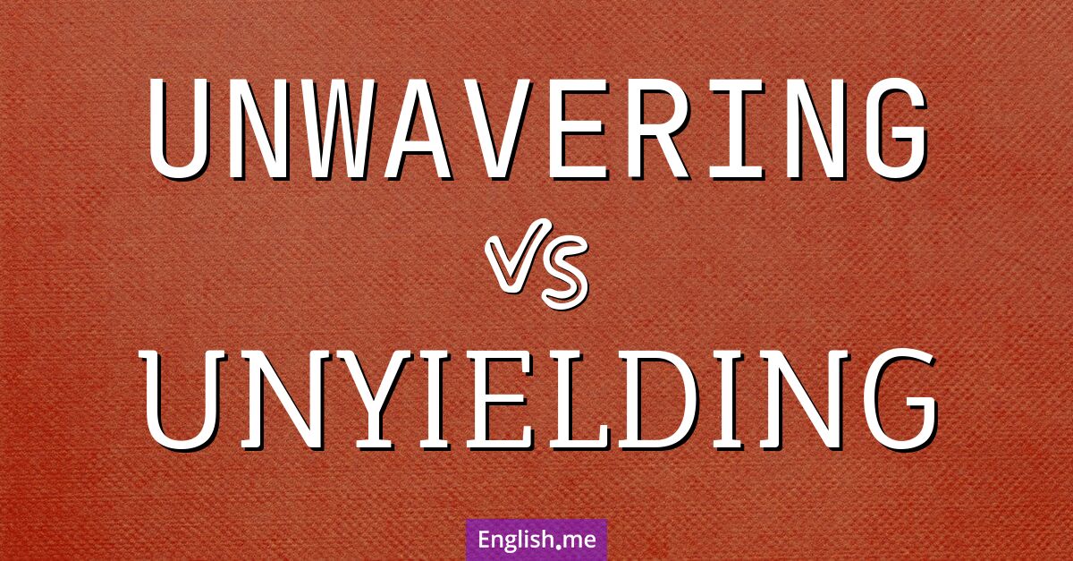 "Unwavering" (unerschütterlich) gegen "Unyielding" (unnachgiebig)