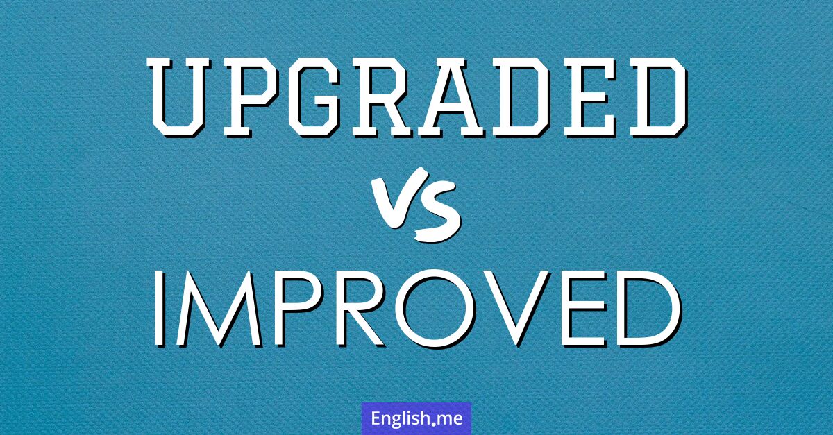 "Upgraded" (aufgerüstet, aktualisiert) gegen "Improved" (verbessert)