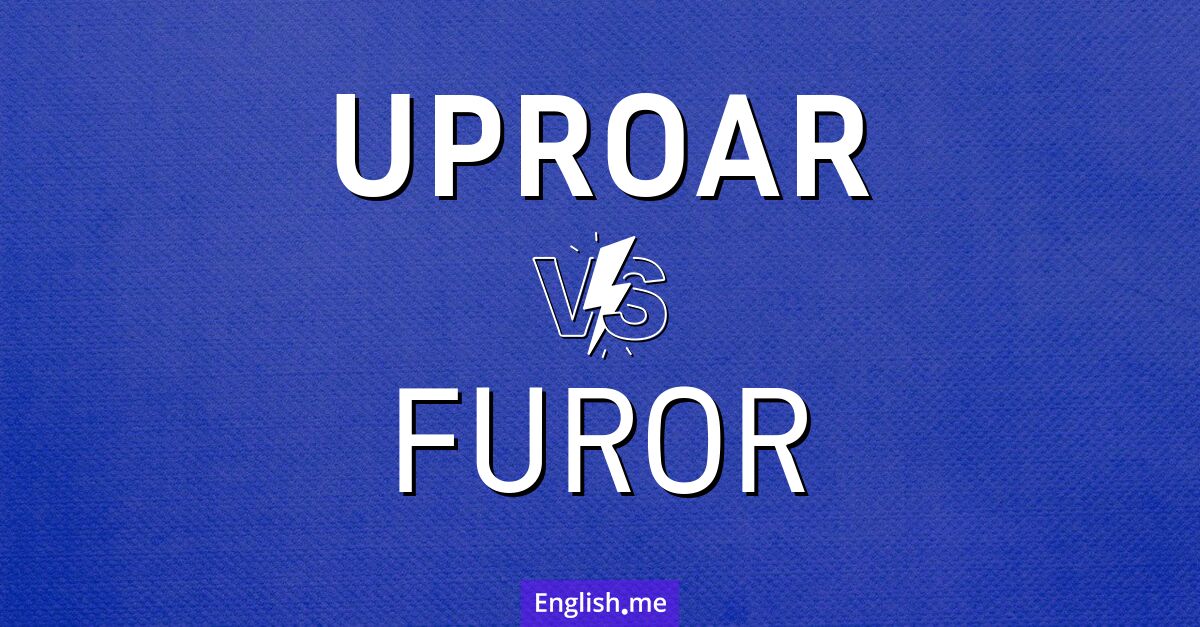"Uproar" (Aufruhr) gegen "Furor" (Furore)