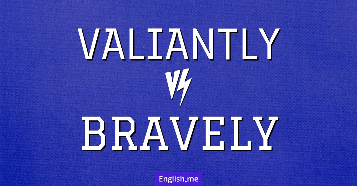 "Valiantly" (tapfer) gegen "Bravely" (mutig)