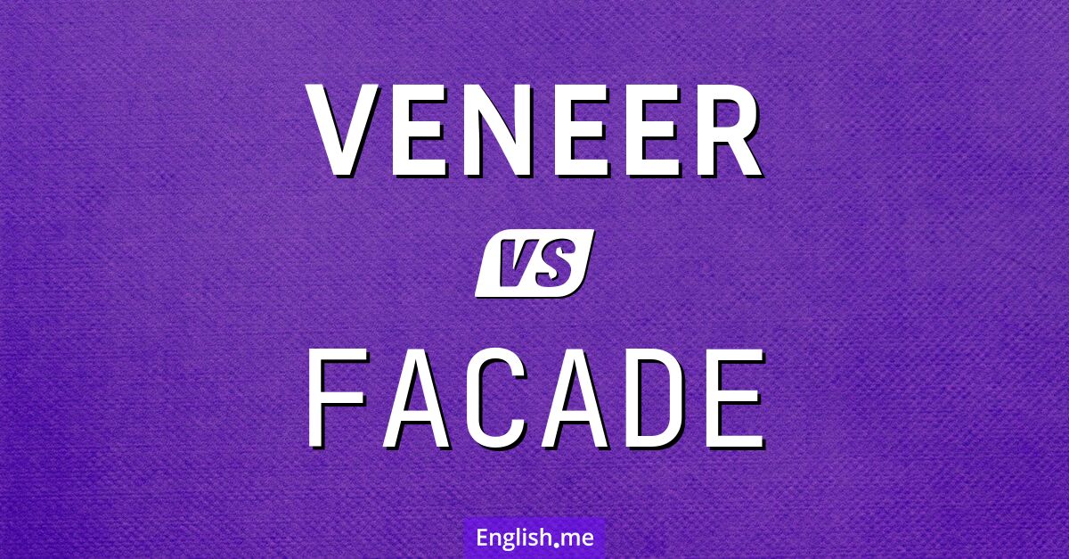 "Veneer" (Furnier, Überzug, äußere Schicht) gegen "Facade" (Fassade, Vorderseite, äußere Erscheinung)