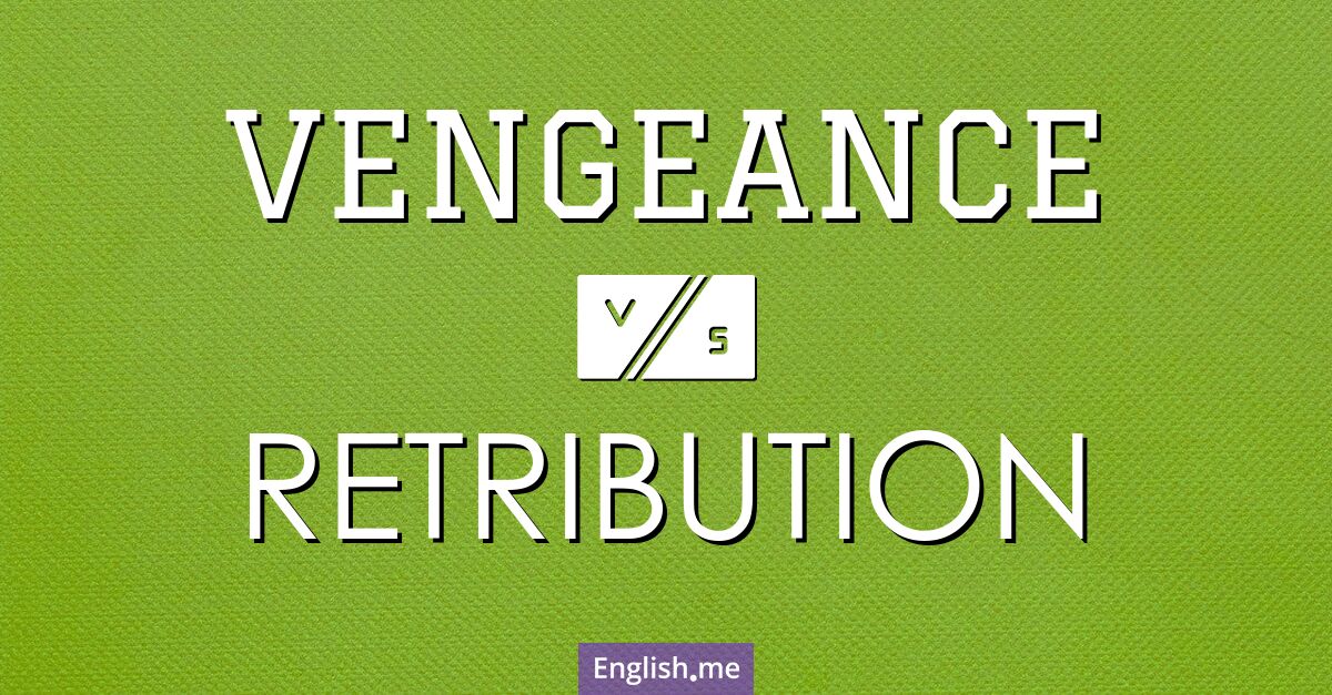 "Vengeance" (Rache) gegen "Retribution" (Vergeltung)