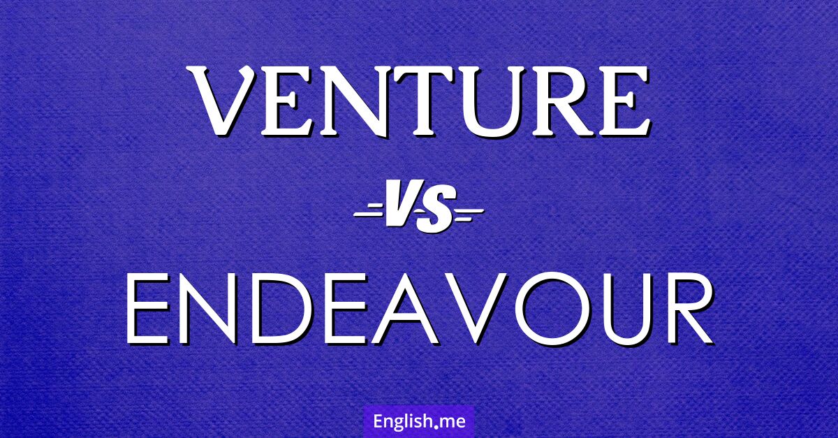 "Venture" (Wagnis, Unternehmung) gegen "Endeavour" (Anstrengung, Bestrebung)