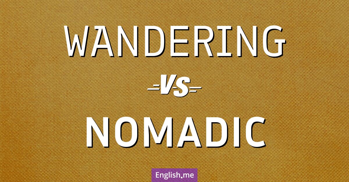 "Wandering" (wandernd) gegen "Nomadic" (nomadisch)