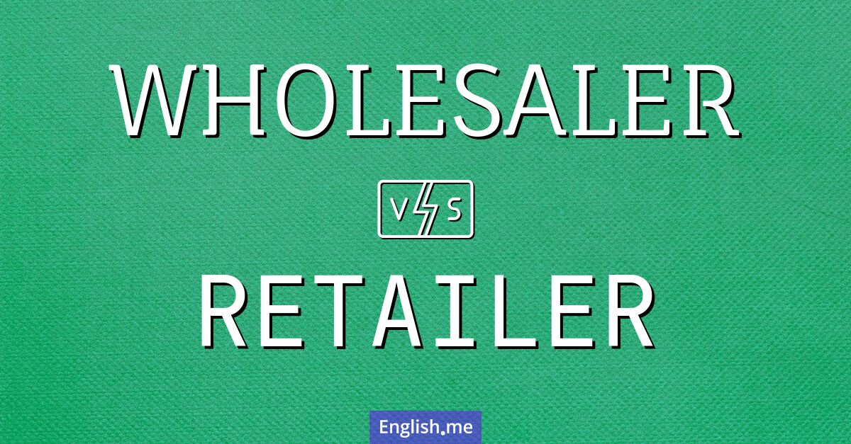 "Wholesaler" (Großhändler) gegen "Retailer" (Einzelhändler)