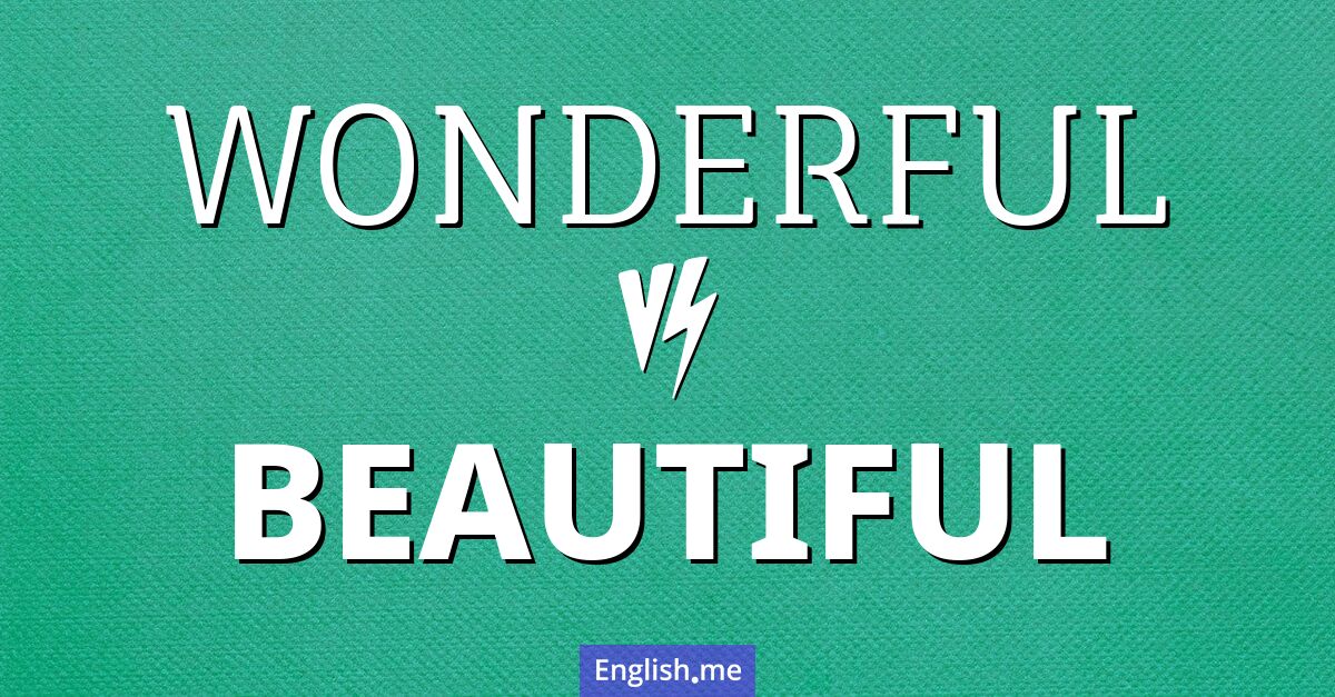 "Wonderful" (wunderbar) gegen "Beautiful" (schön)