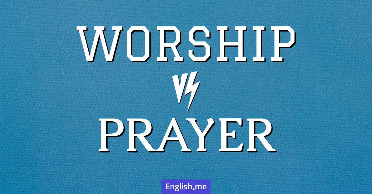 "Worship" (Anbetung) gegen "Prayer" (Gebet)