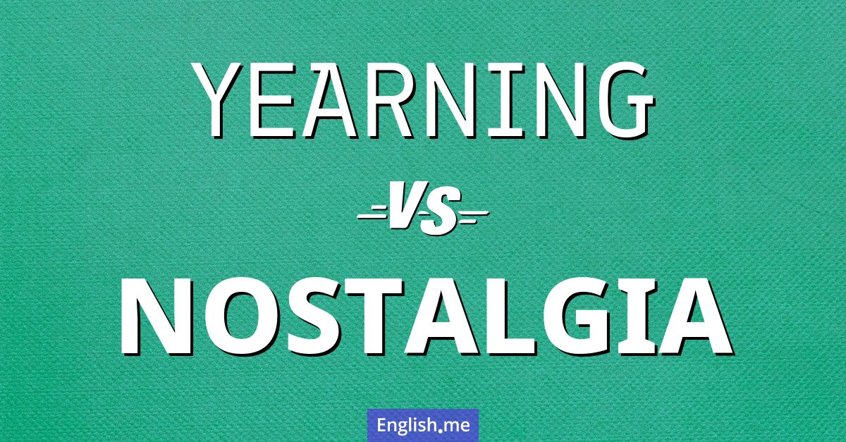 "Yearning" (Sehnsucht) gegen "Nostalgia" (Nostalgie)