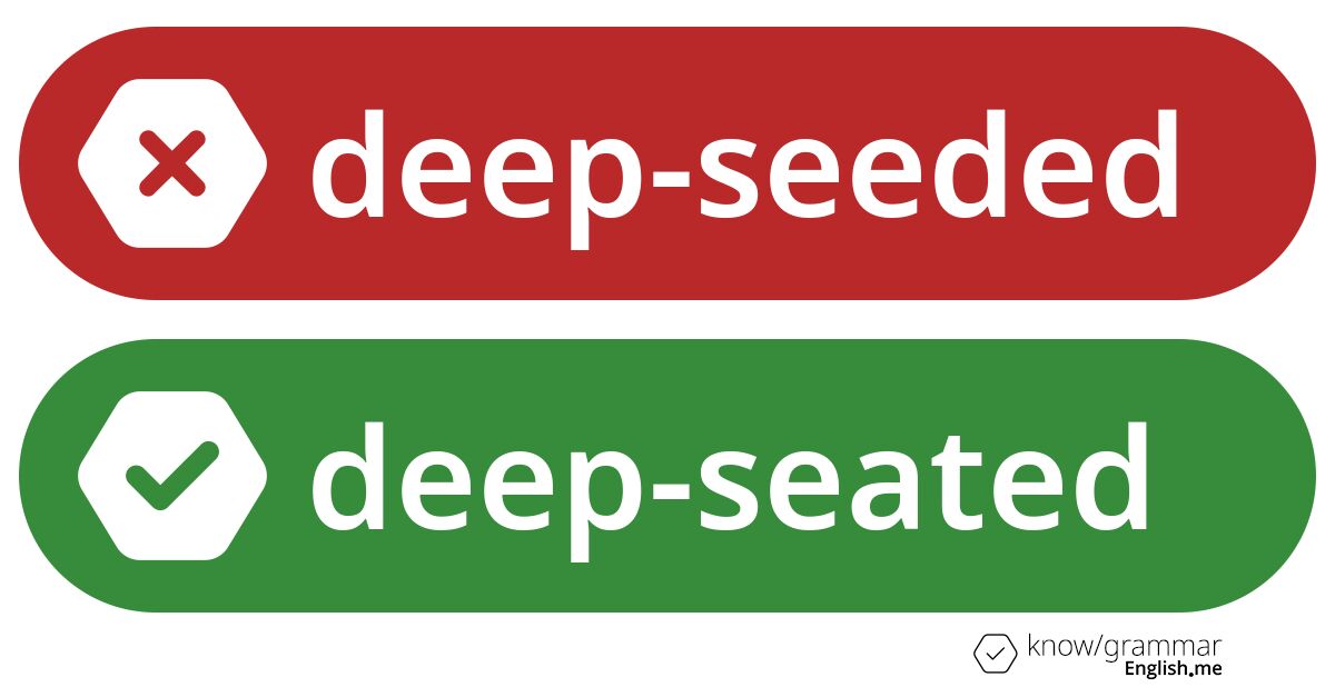 Warum ist "deep-seeded" im Englischen falsch?