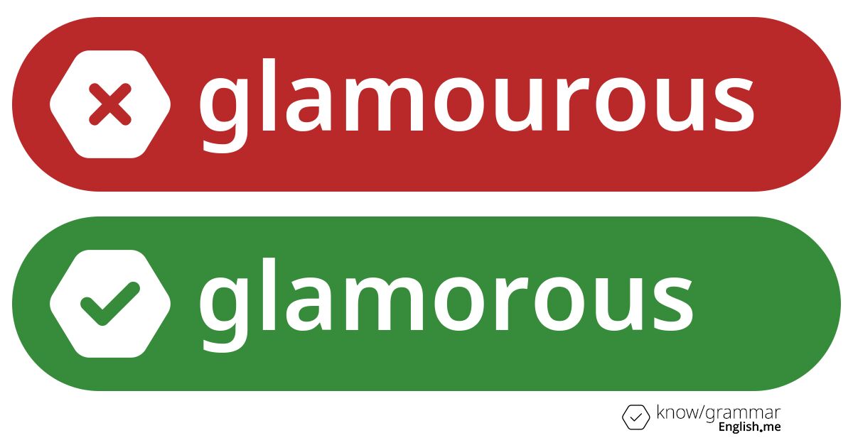 Warum ist "glamourous" im Englischen falsch? Warum ist "glamourous" im Englischen falsch?