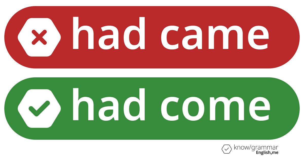 Warum ist "had came" im Englischen falsch?