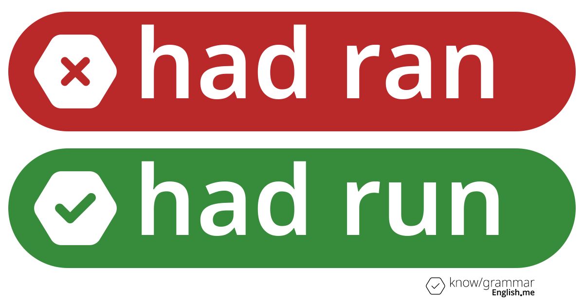 Warum ist "had ran" im Englischen falsch?