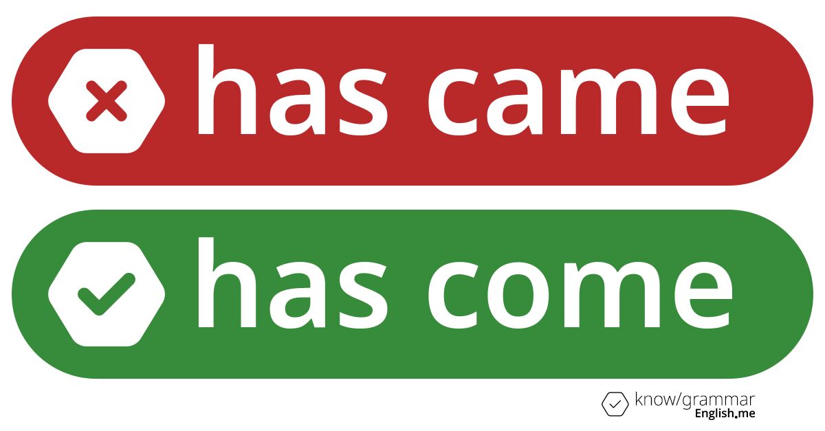 Warum ist "has came" im Englischen falsch?
