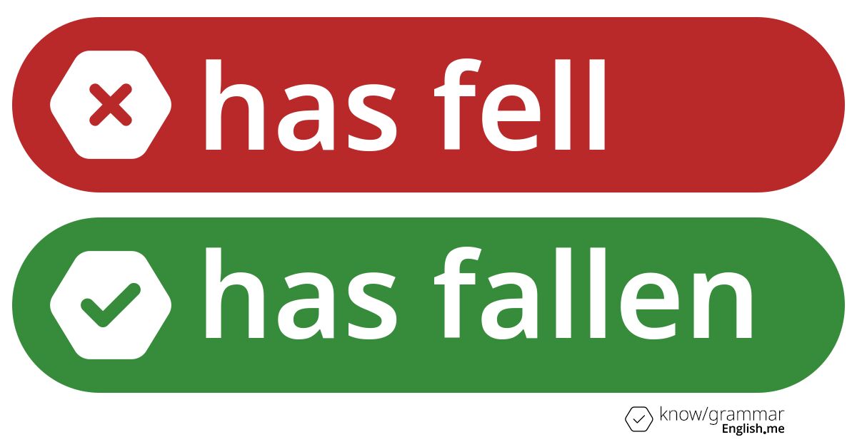 Warum ist "has fell" im Englischen falsch?