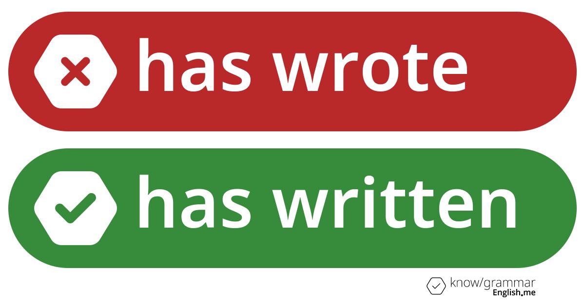 Warum ist "has wrote" im Englischen falsch?
