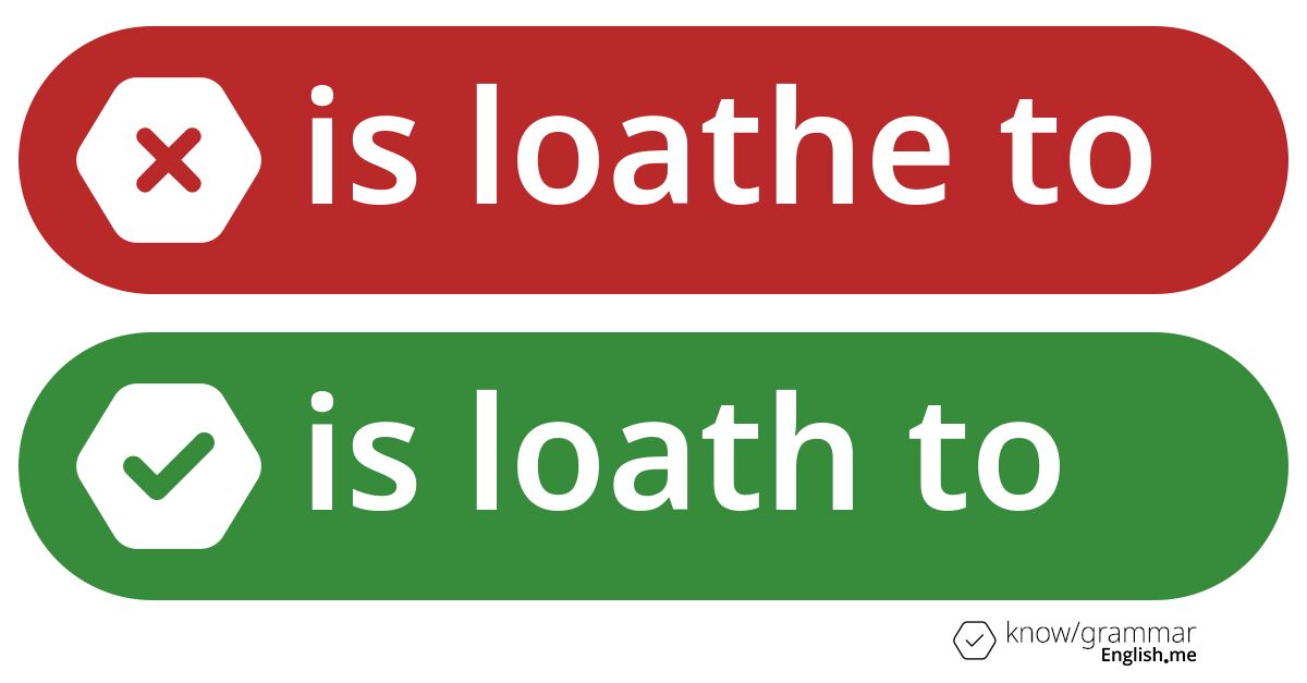 Warum ist "is loathe to" im Englischen falsch?