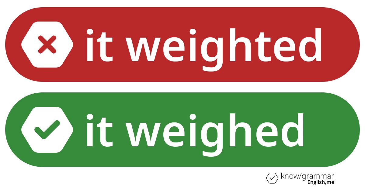Warum ist "it weighted" im Englischen falsch?