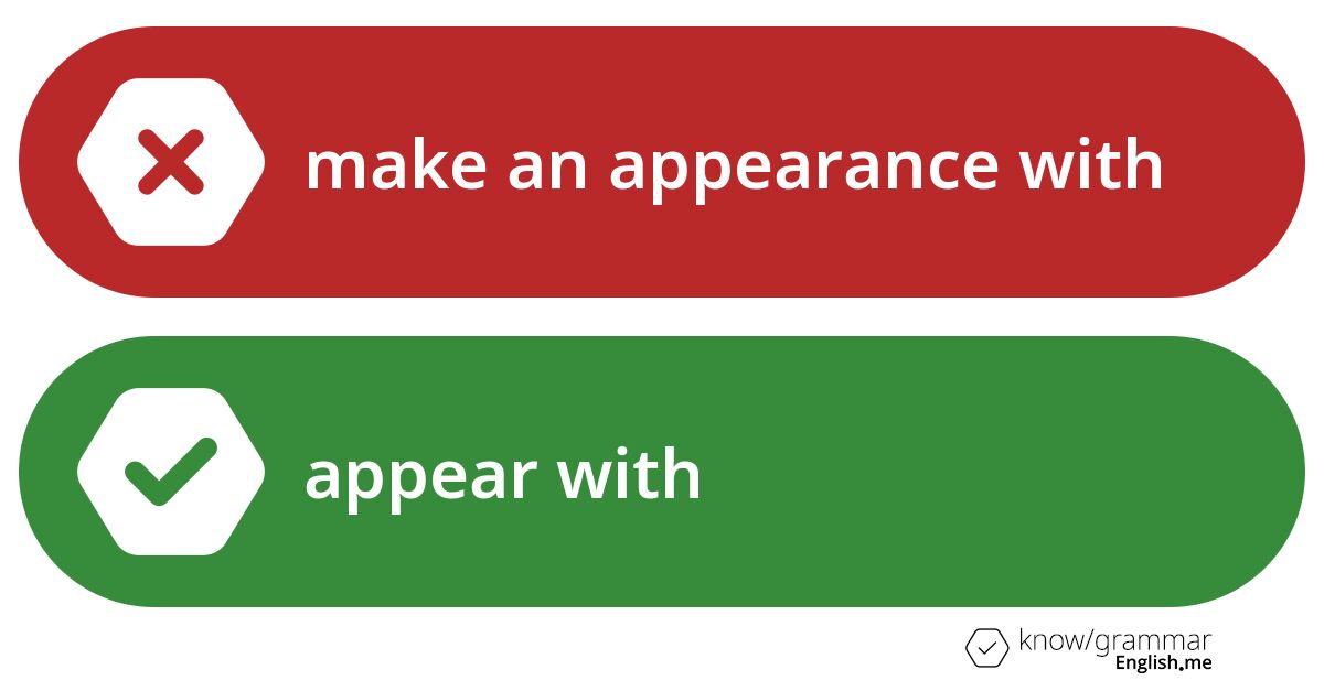 Warum ist "make an appearance with" im Englischen falsch?