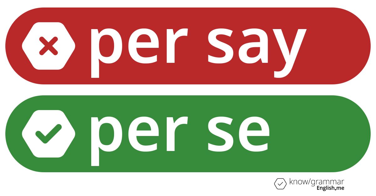 Warum ist "per say" im Englischen falsch?